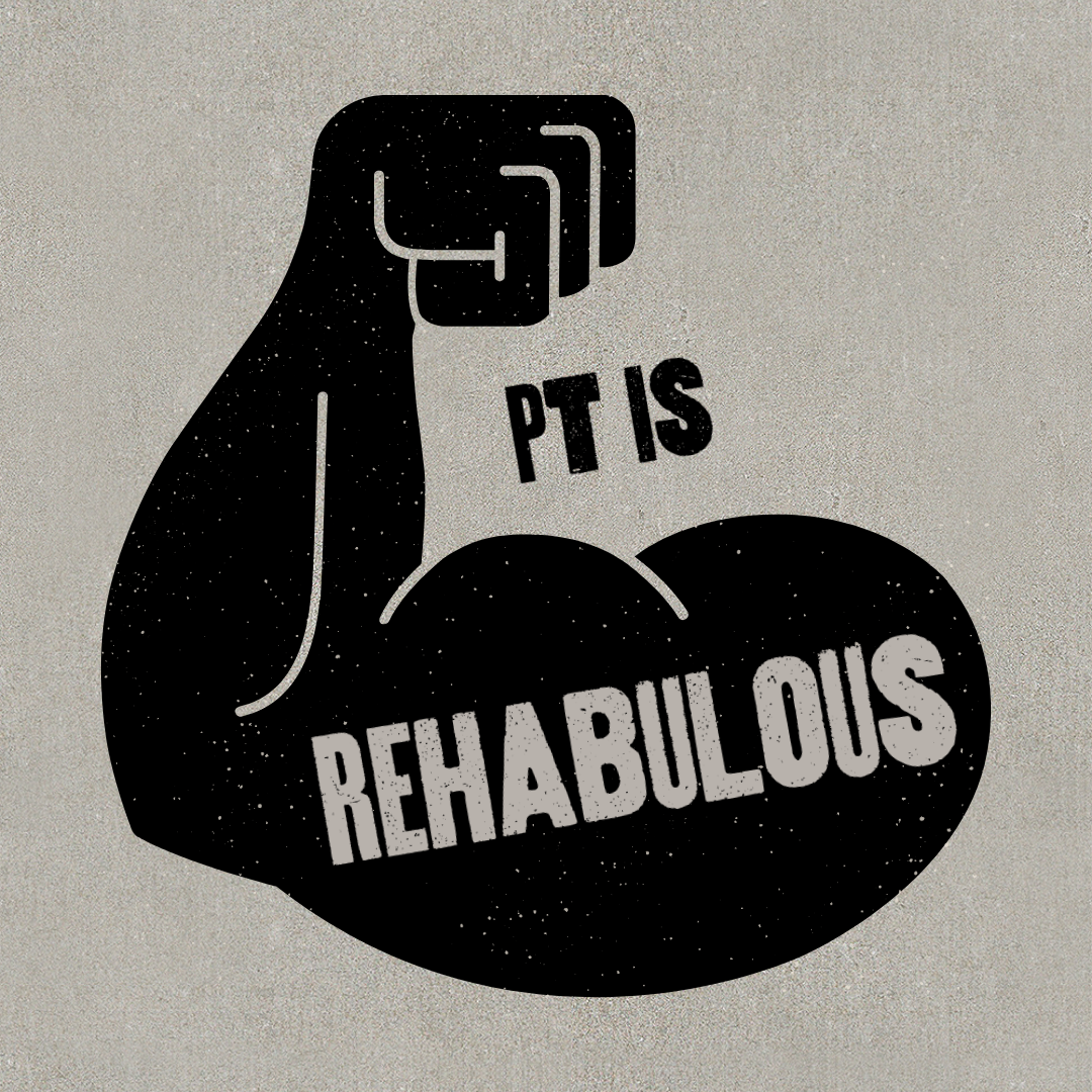 The silhouette of a very muscular arm with a fist, saying PT Is Rehabulous (word combination of rehab and fabulous)